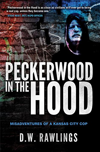Peckerwood in the Hood: Misadventures of a Kansas City Cop