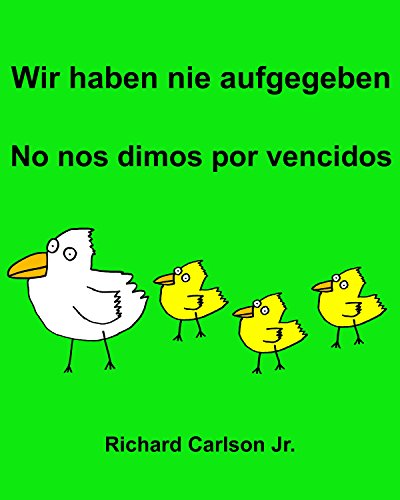 Wir haben nie aufgegeben No nos dimos por vencidos : Ein Bilderbuch für Kinder Deutsch-Spanisch (Spanien) (Zweisprachige Ausgabe) (German Edition)