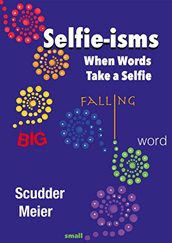 Selfie-isms: When Words Take a Selfie: 101 Words, Phrases, and Snippets That Point to Themselves