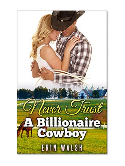 Romance: Never Trust A Billionaire Cowboy: A Mail Order Bride Western Romance