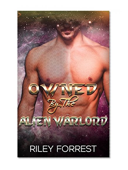 Romance: Alien Romance: Owned By The Alien Warlord (Paranormal Science Fiction Shifter Romance) (Sci-fi Alien Invasion Abduction Romance Book 3)