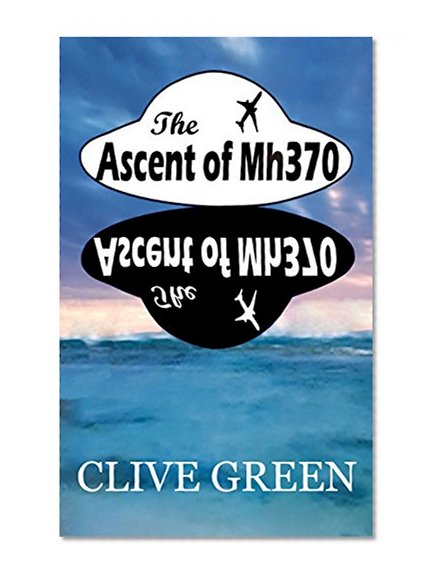 The Ascent of Mh370: Intriguing aviation mystery - a New Age perspective