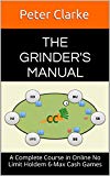 The Grinder's Manual: A Complete Course in Online No Limit Holdem 6-Max Cash Games