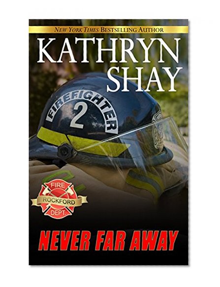 Never Far Away (Rockford Fire Department Book 4)