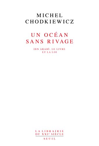 Un océan sans rivage. Ibn Arabî, le Livre et la Loi (Librairie du XXIe siècle) (French Edition)