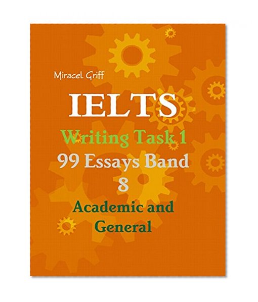 Ielts Writing Task 1 - 99 Essays Band 8 - Academic and General