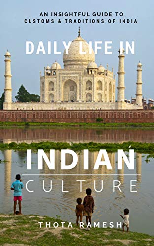 Daily Life in Indian Culture: An Insightful Guide to Customs & Traditions of India