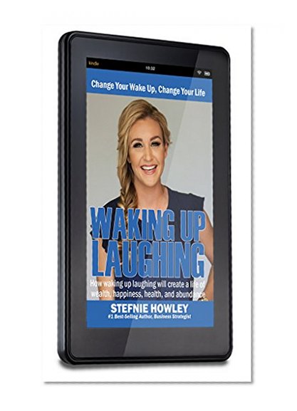 Waking Up Laughing: How waking up laughing will create a life of  wealth, happiness, health, and abundance