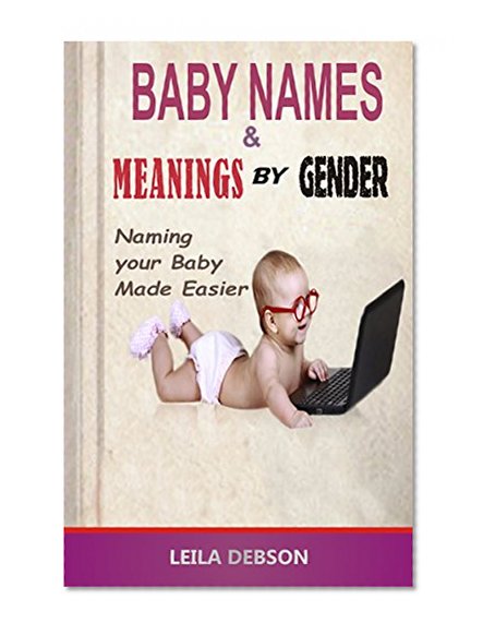 Baby Names and Meanings by Gender: Naming Your Baby Made Easier