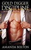 BDSM: Gold Digger's Discipline (BDSM Billionaire Romance New Adult Short Stories)