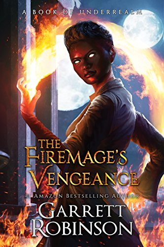 Book Cover The Firemage's Vengeance: A Book of Underrealm (The Academy Journals 3)