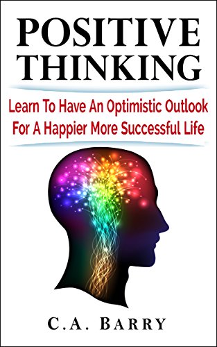 Positive Thinking: Happiness and Success Follow Optimism  (Destroy Stress and Self-Doubt) (Positive Thinking, Happiness, techniques, power of positive thinking, health, success,quotes)
