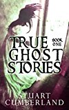 True Ghost Stories: Authentic ghosts, hauntings and paranormal experiences from around the world. Book One