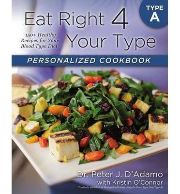 Book Cover BY Adamo, Peter D ( Author ) [{ Eat Right 4 Your Type Personalized Cookbook Type a: 150+ Healthy Recipes for Your Blood Type Diet By Adamo, Peter D ( Author ) Oct - 01- 2013 ( Paperback ) } ]