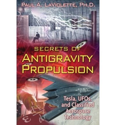 BY LaViolette, Paul A ( Author ) [{ Secrets of Antigravity Propulsion: Tesla, UFOs, and Classified Aerospace Technology By LaViolette, Paul A ( Author ) Jul - 10- 2008 ( Paperback ) } ]