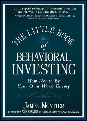 BY Montier, James ( Author ) [{ The Little Book of Behavioral Investing: How Not to Be Your Own Worst Enemy By Montier, James ( Author ) Feb - 02- 2010 ( Hardcover ) } ]