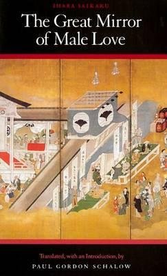 BY Saikaku, Ihara ( Author ) [{ The Great Mirror of Male Love By Saikaku, Ihara ( Author ) Apr - 01- 1991 ( Paperback ) } ]
