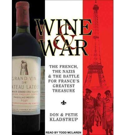 BY Kladstrup, Don ( Author ) [{ Wine and War: The French, the Nazis, and the Battle for France's Greatest Treasure (Library - CD) By Kladstrup, Don ( Author ) Mar - 19- 2012 ( Compact Disc ) } ]