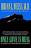 BY Weiss, Brian L ( Author ) [{ Only Love Is Real: A Story of Soulmates Reunited By Weiss, Brian L ( Author ) Mar - 01- 1996 ( Hardcover ) } ]