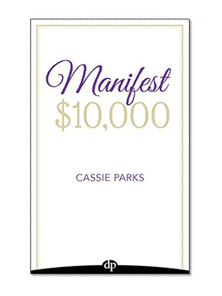 Manifest $10,000: Learn How to Manifest $10,000 by Using the Law of Attraction and Improving Your Money Mindset
