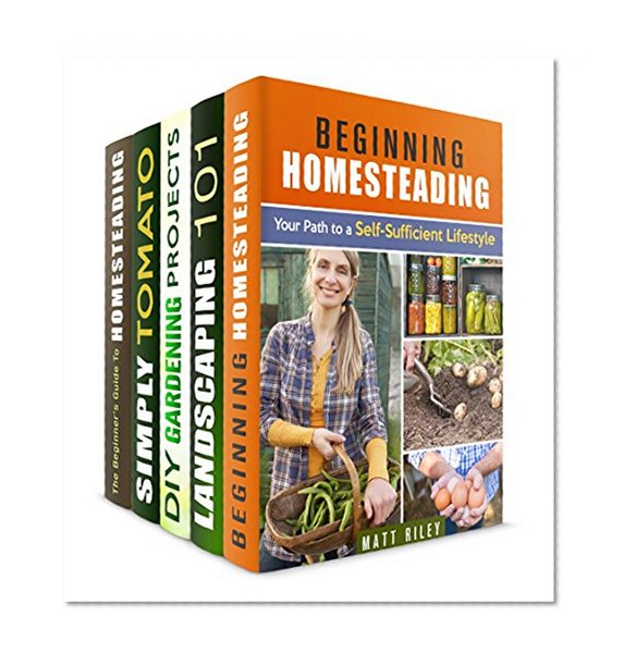 Homesteading for Beginners Box Set (5 in 1): Gardening Projects, Tips for Growing Vegetables and Many Other Useful Techniques to Become Self-Sufficient (Off the Grid & Sustainable Living)