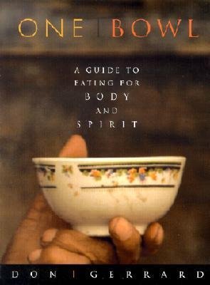 BY Gerrard, Don ( Author ) [{ One Bowl: A Guide to Eating for Body and Spirit - By Gerrard, Don ( Author ) Jun - 28- 2001 ( Paperback ) } ]