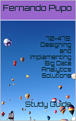 70-475: Designing and Implementing Big Data Analytics Solutions: Study Guide