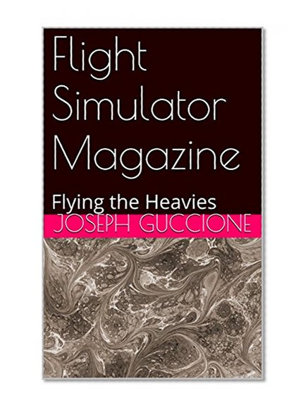 Flight Simulator Magazine: Flying the Heavies