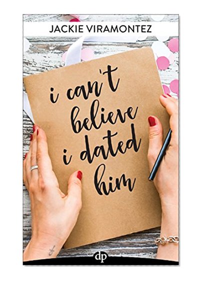 I Can't Believe I Dated Him: The Art of Knowing When to Break Up, When to Stay Single and When You've Met the One