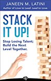 Stack It Up!: Stop Losing Talent; Build the Next Level Together.