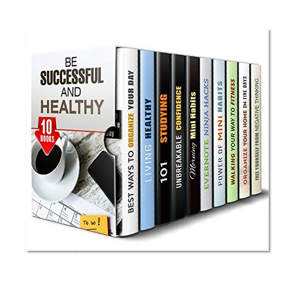 Be Successful and Healthy Box Set (10 in 1):: Organize Your Day, Get Healthy Habits and Increase Your Productivity (Loving Beyond & Compassion)
