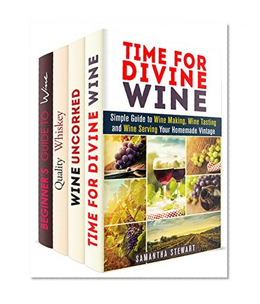 Wine and Whiskey Box Set (4 in 1): Simple Guide to Making, Tasting Wine and Recognizing High-Quality Whiskey (Wine Tasting & Serving)