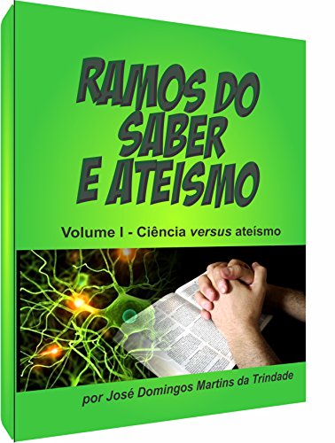 RAMOS DO SABER E ATEÍSMO: Ciência versus ateísmo (Portuguese Edition)