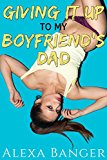 Giving It Up To My Boyfriend's Dad (First Time Older Man Younger Woman Pregnancy Romance)