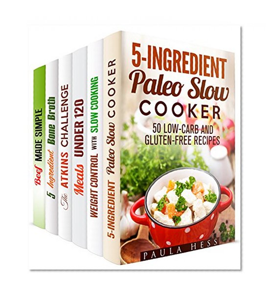 Slow Cooking Wonders Box Set (6 in 1): Paleo, Gluten-Free, Low Carb. Atkins, Bone Broth and Beef Recipes for Your Magic Slow Cooker (Healthy Slow Cooking)