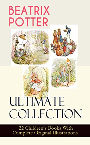 Book Cover BEATRIX POTTER Ultimate Collection - 22 Children's Books With Complete Original Illustrations: The Tale of Peter Rabbit, The Tale of Jemima Puddle-Duck, ... Moppet, The Tale of Tom Kitten and more