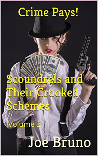 Crime Pays! Scoundrels and Their Crooked Schemes: Volume 2 (Crime Pays - Scoundrels and Their Crooked Schemes)
