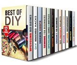 Best of DIY Box Set (12 in 1): Upcycling Ideas, Household Hacks, Sewing, Crochet, Prepper's Projects, Chicken Coop Plans. Woodwork and Home Improvements ... Craftsmen (Upcycling & Crafting)