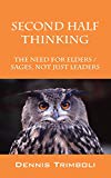 Second Half Thinking: The Need for Elders / Sages, Not Just Leaders
