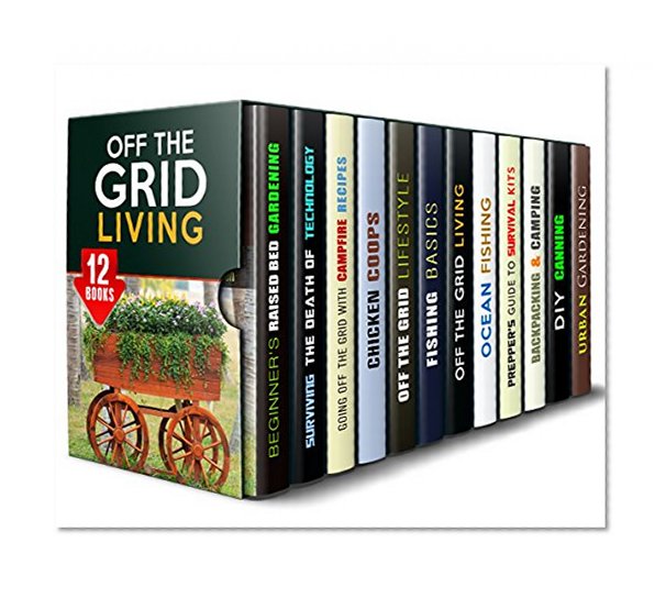 Off the Grid Living Box Set (12 in 1): Raised Bed Gardening, Chicken Coops, Fishing and Camping Basics, Prepper's Guide and Other Essentials of Going Off the Grid (Sustainable Living)