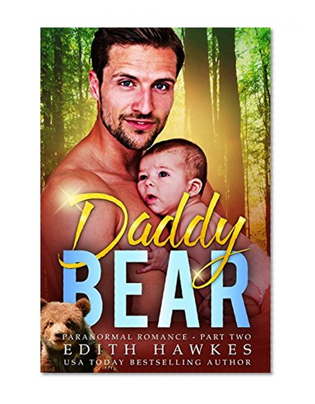 Daddy Bear: Part Two (Secret Baby Shape Shifter Paranormal Romance)