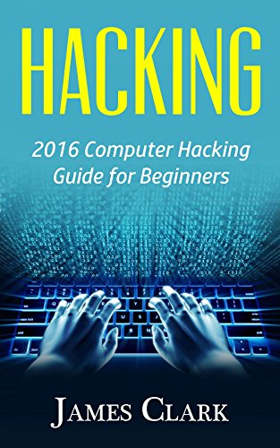 Hacking: 2016 Computer Hacking Guide for Beginners (Computer Hacking,How to Hack,Basic Security, Computer Systems)