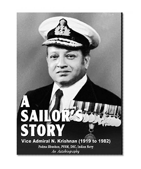 A Sailors's Story: Autobiography of Vice Admiral N. Krishnan, Indian Navy