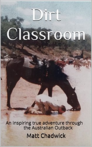 Book Cover Dirt Classroom: An inspiring true adventure through the Australian Outback