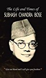 The Life and Times of Subhash Chandra Bose