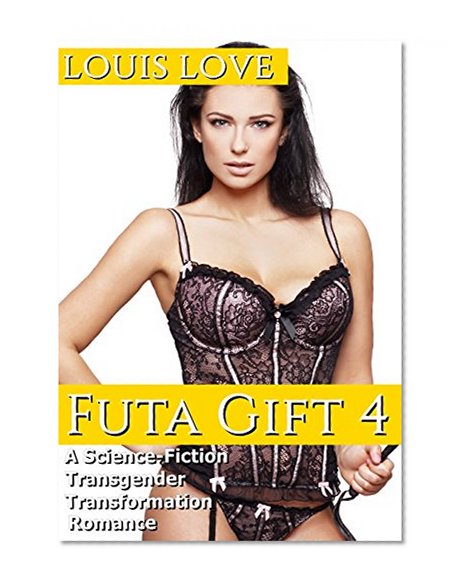 FUTA: Futa Gift 4 (A Science-Fiction Transgender Futanari Transformation Menage Romance) (Futari Transformation Gender Bender Threesome MMF Short Stories)