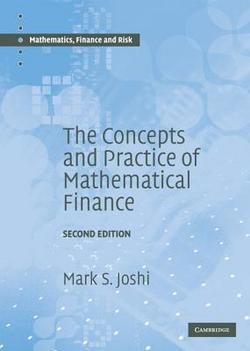 M. S. Joshi: The Concepts and Practice of Mathematical Finance (Hardcover); 2008 Edition