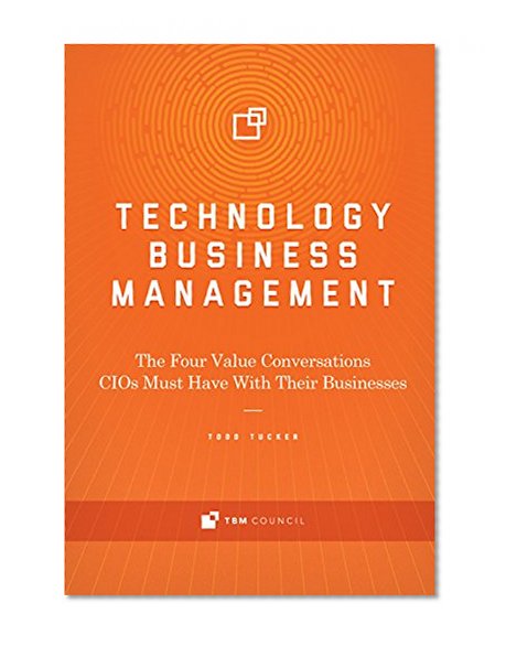 Technology Business Management: The Four Value Conversations Cios Must Have With Their Businesses