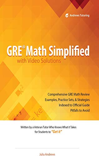 GRE Math Simplified with Video Solutions: Written and Explained by a Veteran Tutor Who Knows What it Takes for Students to Get It