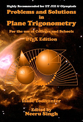 Problems and Solutions in Plane Trigonometry (LaTeX Edition): For the use of Colleges and Schools